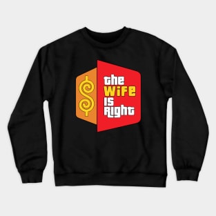 The Wife Is Right Parody Crewneck Sweatshirt